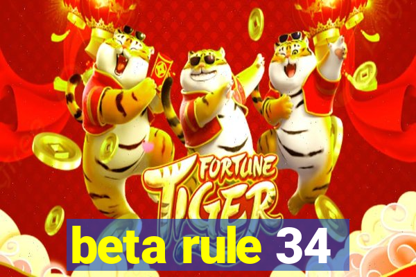 beta rule 34